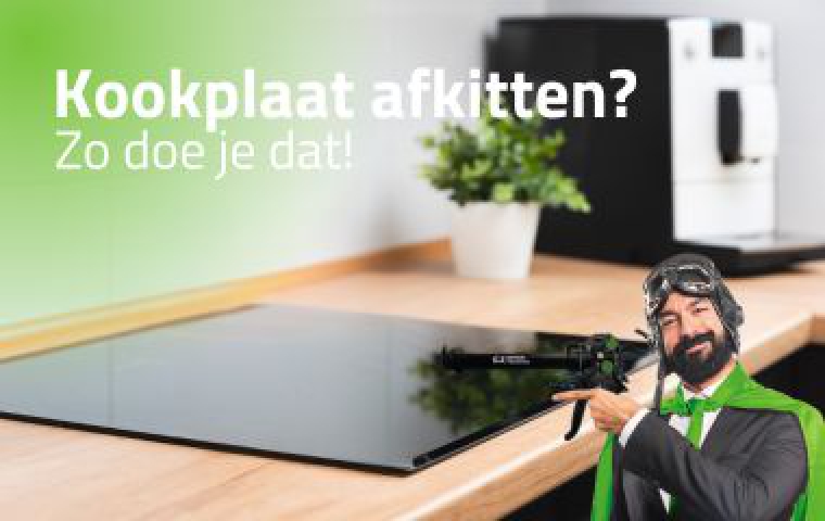 Kookplaat afkitten? Hier lees je ons advies